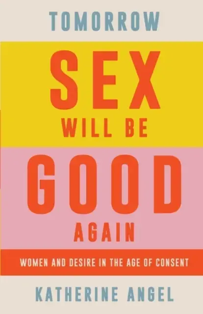 TOMORROW SEX WILL BE GOOD AGAINWOMEN AND DESIRE IN THE AGE O