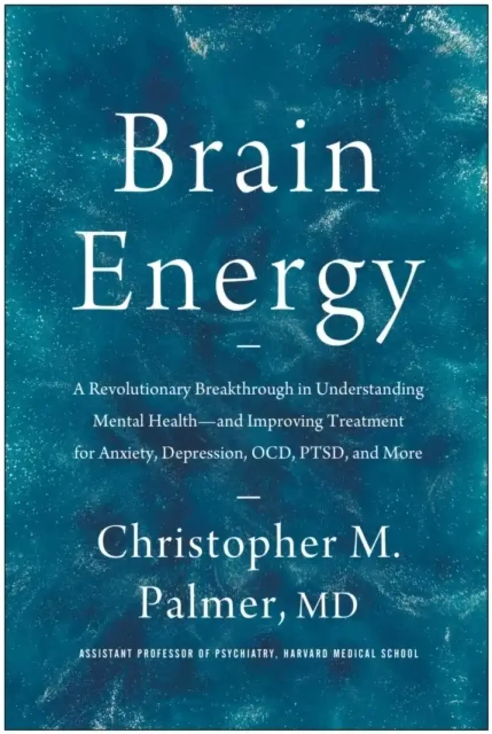 Brain Energy A Revolutionary Breakthrough In Understanding Mental Health--And Improving Treatment For Anxiety, Depression, Ocd, Ptsd, And More