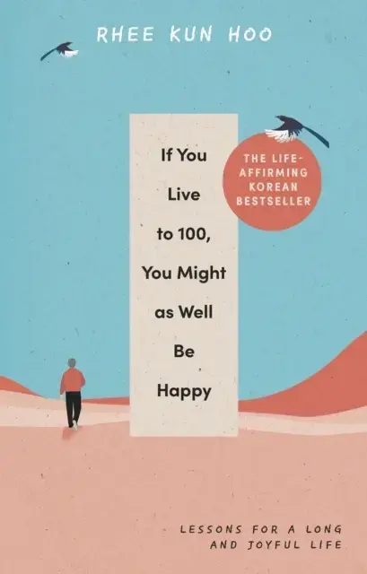 If You Live To 100 You Might As Well Be Happylessons For A