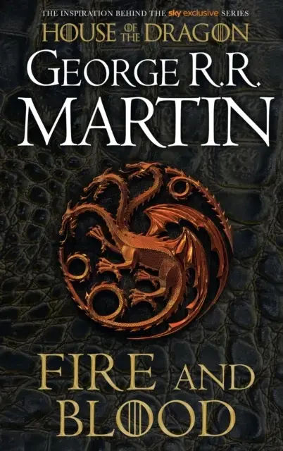 Fire and Blood: 300 Years Before A Game of Thrones (A Targaryen History)